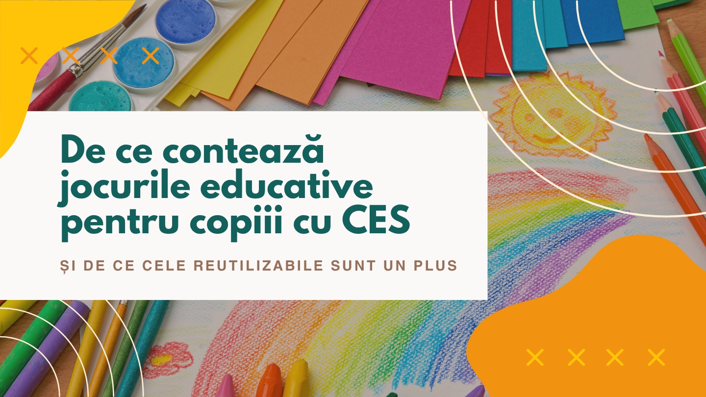 De ce contează jocurile educative pentru copiii cu CES și de ce cele reutilizabile sunt un plus